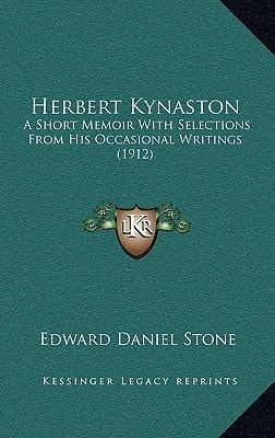 Herbert Kynaston: A Short Memoir With Selections From His Occasional Writings (1912)