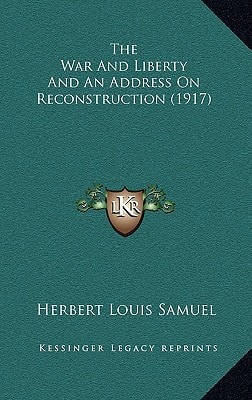 The War And Liberty And An Address On Reconstruction (1917)