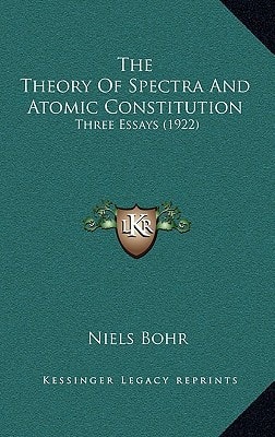 The Theory Of Spectra And Atomic Constitution: Three Essays (1922)