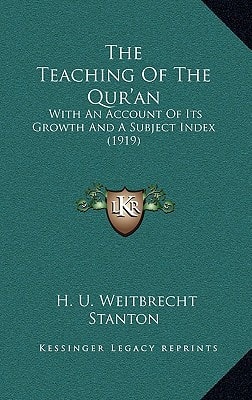The Teaching Of The Qur'an: With An Account Of Its Growth And A Subject Index (1919)