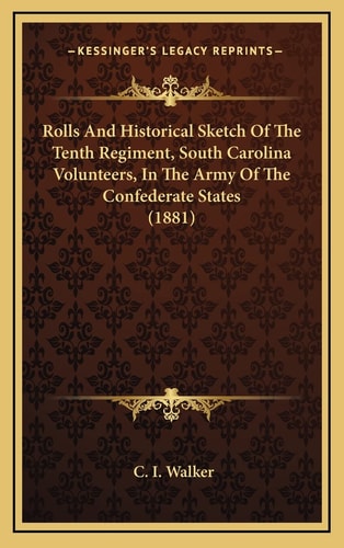 Rolls And Historical Sketch Of The Tenth Regiment, South Carolina Volunteers, In The Army Of The Confederate States (1881)