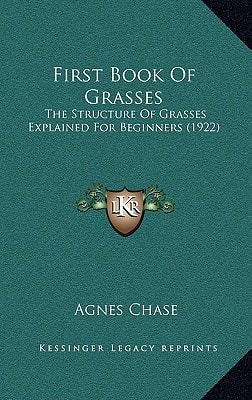 First Book Of Grasses: The Structure Of Grasses Explained For Beginners (1922)