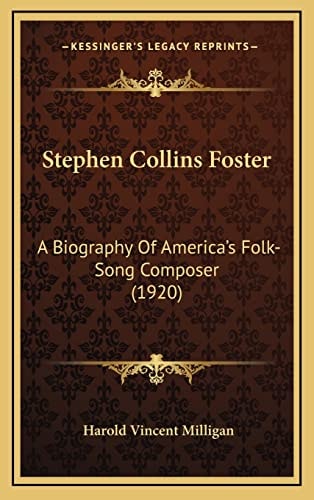 Stephen Collins Foster: A Biography Of America's Folk-Song Composer (1920)