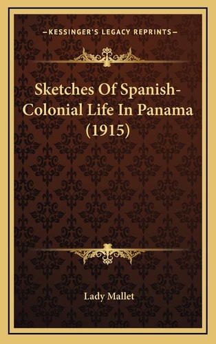 Sketches Of Spanish-Colonial Life In Panama (1915)