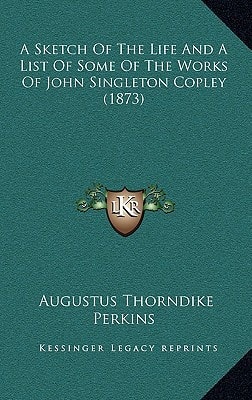 A Sketch Of The Life And A List Of Some Of The Works Of John Singleton Copley (1873)