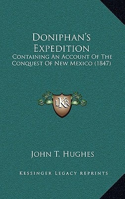 Doniphan's Expedition: Containing An Account Of The Conquest Of New Mexico (1847)