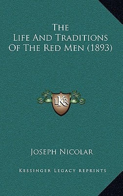 The Life And Traditions Of The Red Men (1893)