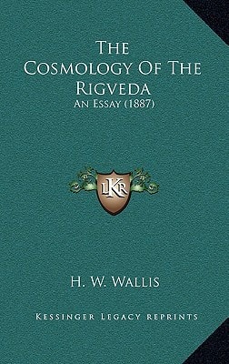 The Cosmology Of The Rigveda: An Essay (1887)