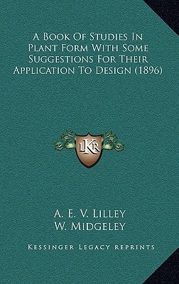 A Book Of Studies In Plant Form With Some Suggestions For Their Application To Design (1896)