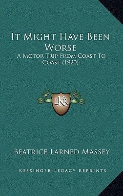 It Might Have Been Worse: A Motor Trip From Coast To Coast (1920)