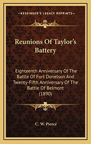 Reunions Of Taylor's Battery: Eighteenth Anniversary Of The Battle Of Fort Donelson And Twenty-Fifth Anniversary Of The Battle Of Belmont (1890)