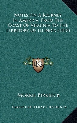 Notes On A Journey In America, From The Coast Of Virginia To The Territory Of Illinois (1818)