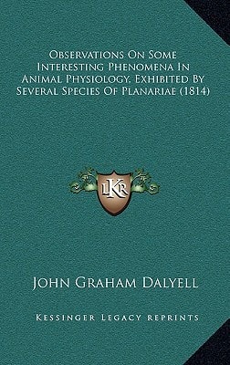 Observations On Some Interesting Phenomena In Animal Physiology, Exhibited By Several Species Of Planariae (1814)
