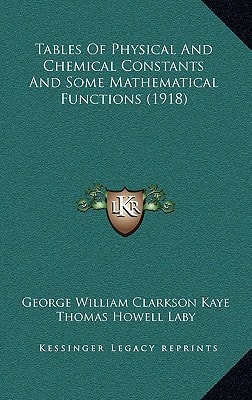 Tables Of Physical And Chemical Constants And Some Mathematical Functions (1918)