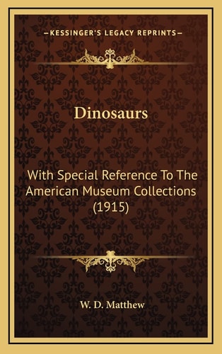Dinosaurs: With Special Reference To The American Museum Collections (1915)
