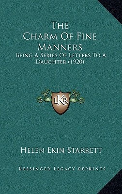 The Charm Of Fine Manners: Being A Series Of Letters To A Daughter (1920)