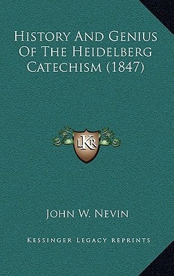 History And Genius Of The Heidelberg Catechism (1847)