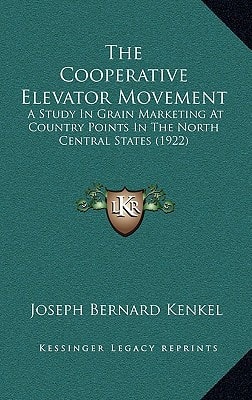 The Cooperative Elevator Movement: A Study In Grain Marketing At Country Points In The North Central States (1922)