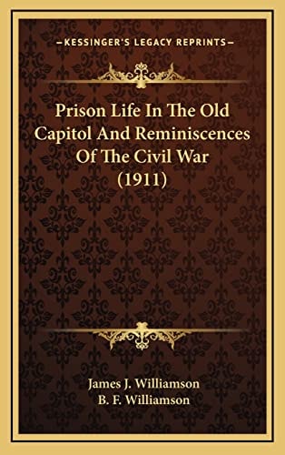 Prison Life In The Old Capitol And Reminiscences Of The Civil War (1911)
