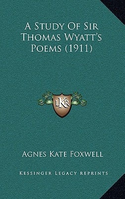 A Study Of Sir Thomas Wyatt's Poems (1911)