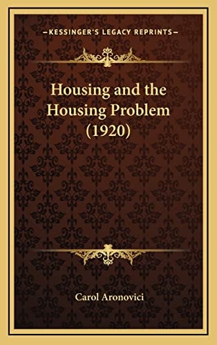 Housing and the Housing Problem (1920) (Kessinger Legacy Reprints)