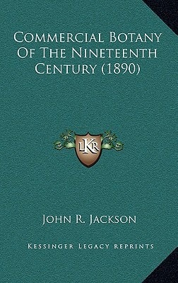 Commercial Botany Of The Nineteenth Century (1890)