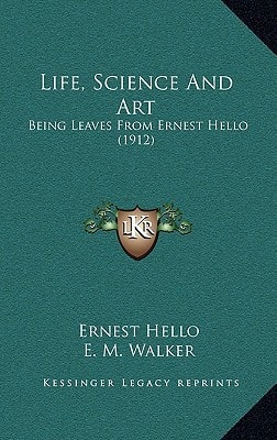 Life, Science And Art: Being Leaves From Ernest Hello (1912)