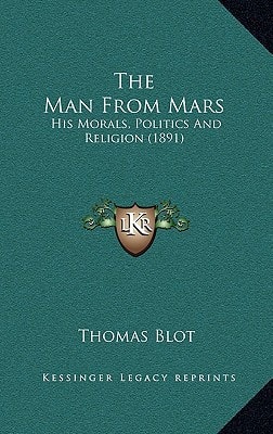 The Man From Mars: His Morals, Politics And Religion (1891)