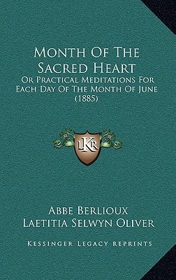 Month Of The Sacred Heart: Or Practical Meditations For Each Day Of The Month Of June (1885)