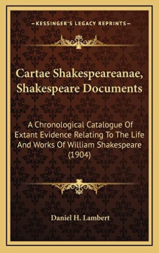 Cartae Shakespeareanae, Shakespeare Documents: A Chronological Catalogue Of Extant Evidence Relating To The Life And Works Of William Shakespeare (1904)