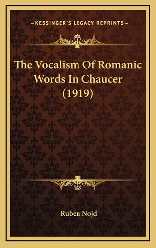 The Vocalism Of Romanic Words In Chaucer (1919)