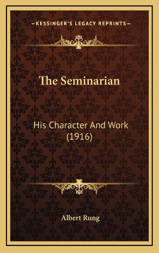 The Seminarian: His Character And Work (1916)