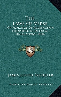 The Laws Of Verse: Or Principles Of Versification Exemplified In Metrical Translations (1870)