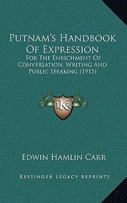 Putnam's Handbook Of Expression: For The Enrichment Of Conversation, Writing And Public Speaking (1915)