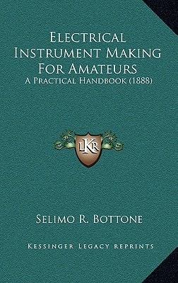 Electrical Instrument Making For Amateurs: A Practical Handbook (1888)