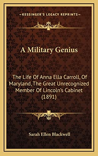 A Military Genius: The Life Of Anna Ella Carroll, Of Maryland, The Great Unrecognized Member Of Lincoln's Cabinet (1891)