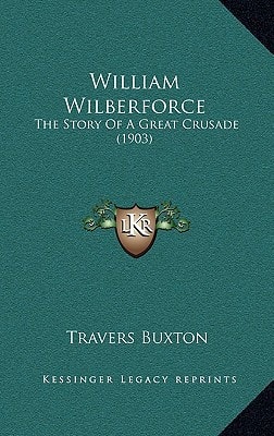 William Wilberforce: The Story Of A Great Crusade (1903)