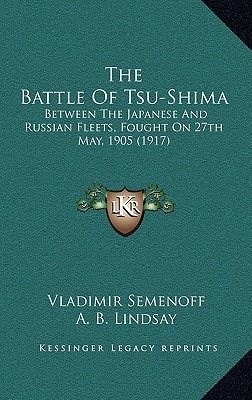 The Battle Of Tsu-Shima: Between The Japanese And Russian Fleets, Fought On 27th May, 1905 (1917)