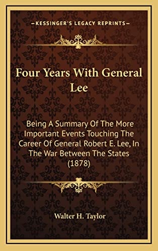 Four Years With General Lee: Being A Summary Of The More Important Events Touching The Career Of General Robert E. Lee, In The War Between The States (1878)