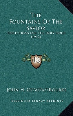 The Fountains Of The Savior: Reflections For The Holy Hour (1912)