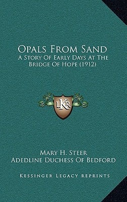 Opals From Sand: A Story Of Early Days At The Bridge Of Hope (1912)
