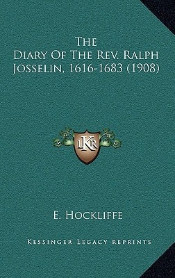 The Diary Of The Rev. Ralph Josselin, 1616-1683 (1908)