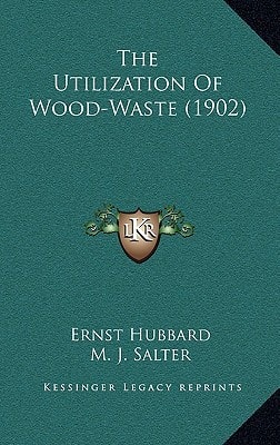 The Utilization Of Wood-Waste (1902)