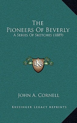 The Pioneers Of Beverly: A Series Of Sketches (1889)