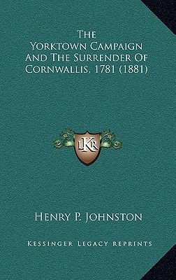 The Yorktown Campaign And The Surrender Of Cornwallis, 1781 (1881)