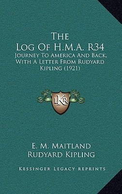 The Log Of H.M.A. R34: Journey To America And Back, With A Letter From Rudyard Kipling (1921)