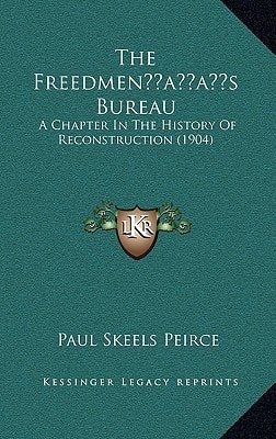 The Freedmen’s Bureau: A Chapter In The History Of Reconstruction (1904)