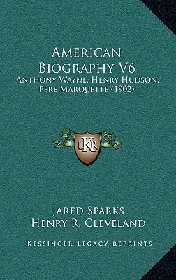 American Biography V6: Anthony Wayne, Henry Hudson, Pere Marquette (1902)