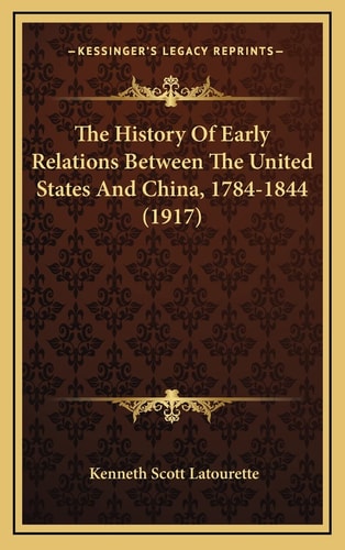 The History Of Early Relations Between The United States And China, 1784-1844 (1917)