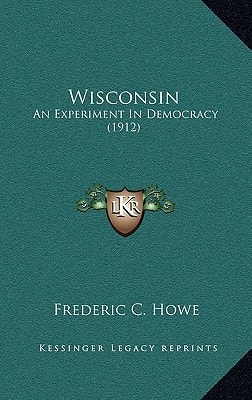 Wisconsin: An Experiment In Democracy (1912)